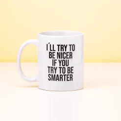 I’ll Try To Be Nicer If You Try To Be Smarter mok