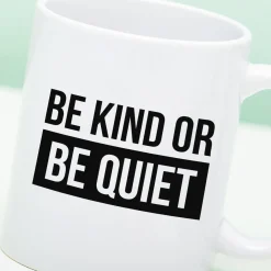 Mok Be Kind or Be Quiet