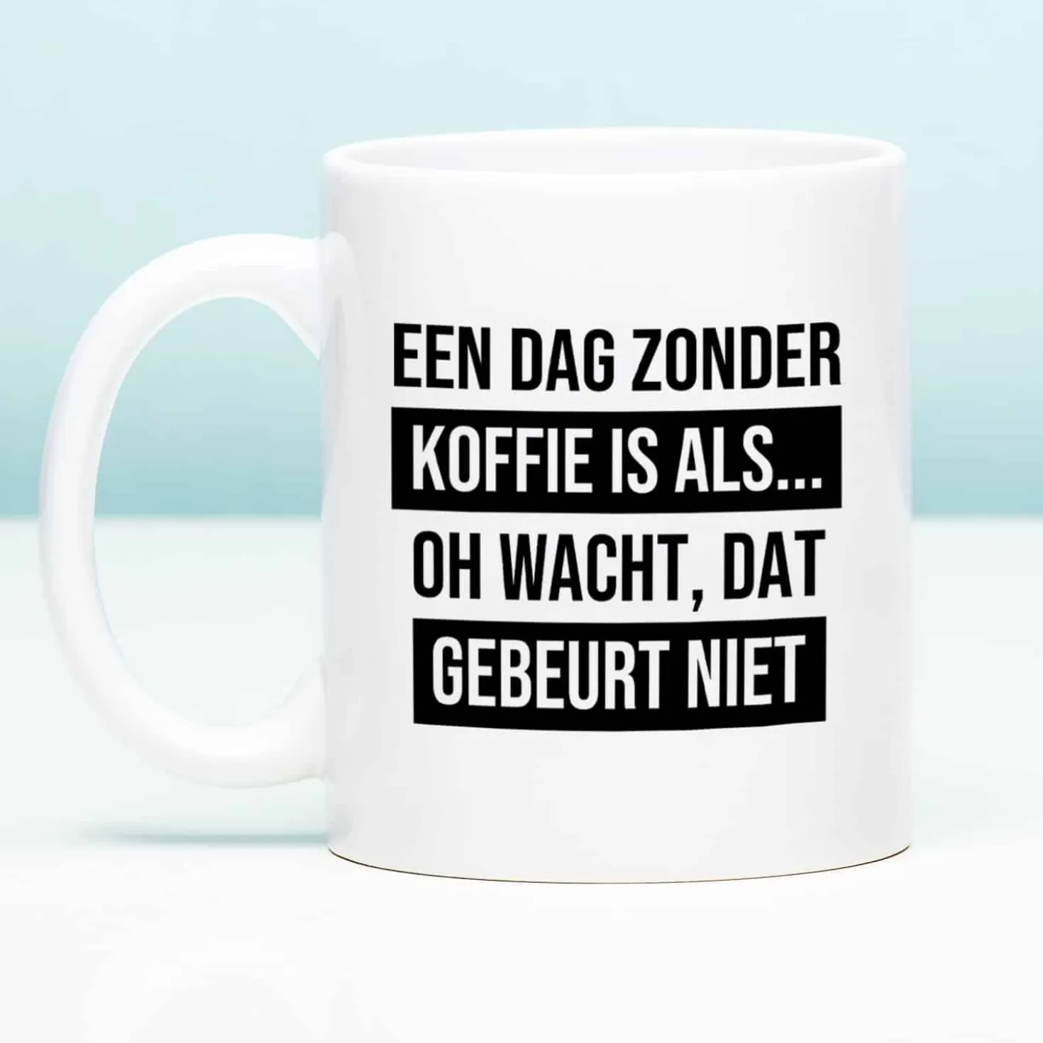 Mok Een dag zonder koffie is als…