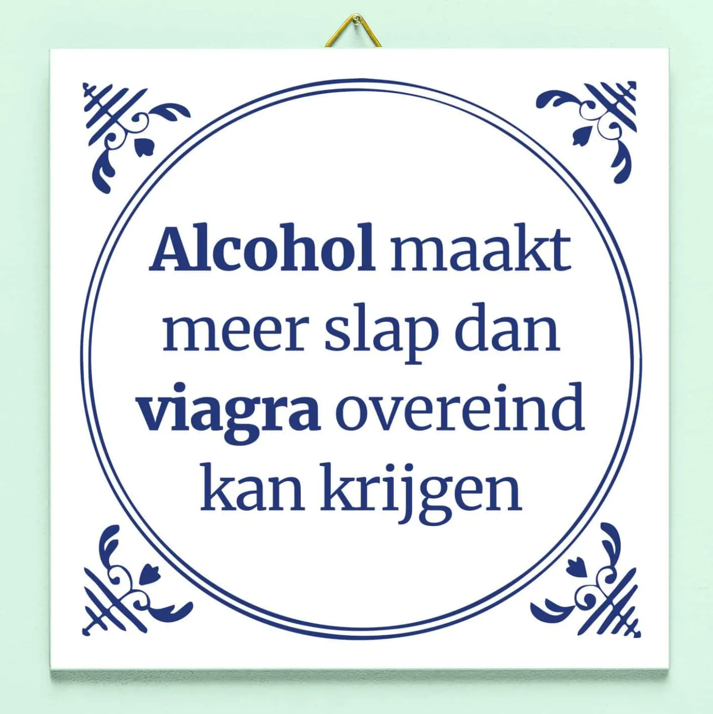 Tegeltje Alcohol maakt meer slap…