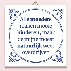 Tegeltje Alle moeders maken mooie kinderen