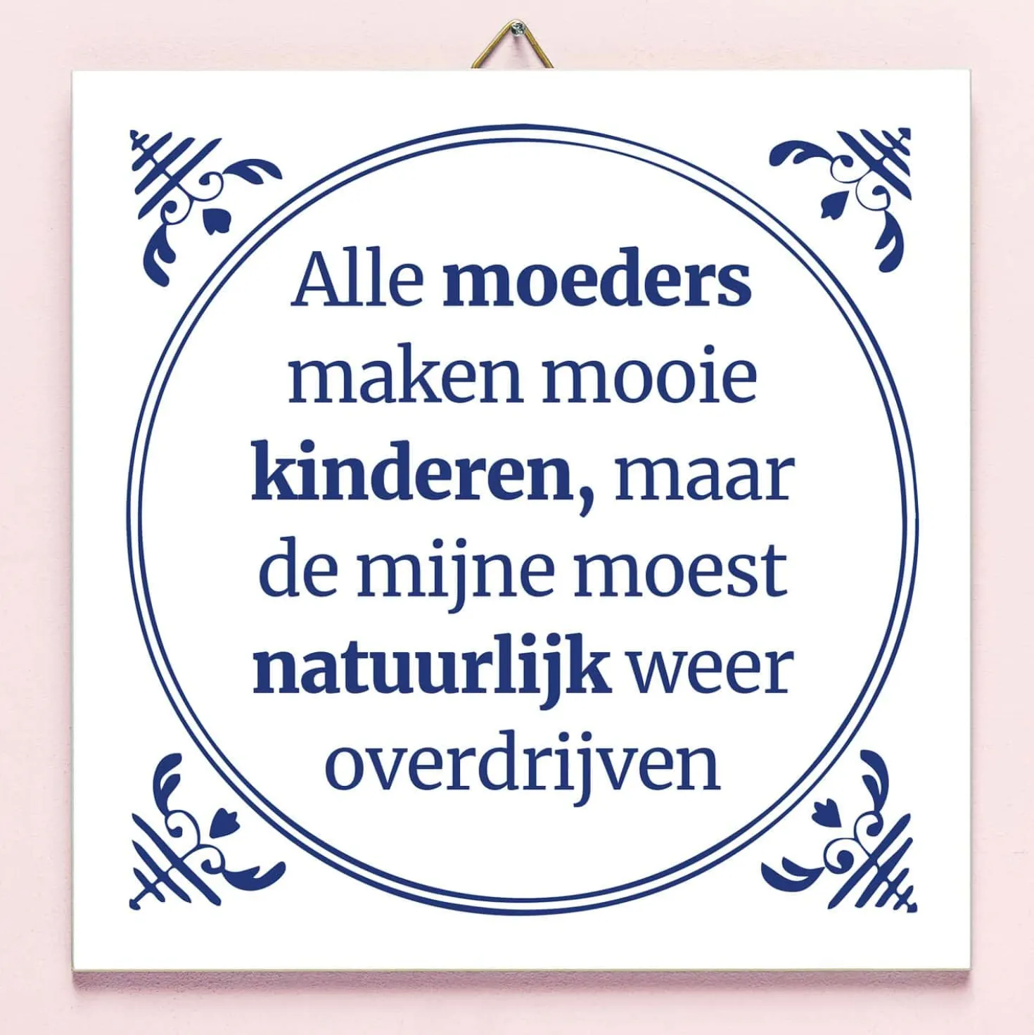 Tegeltje Alle moeders maken mooie kinderen