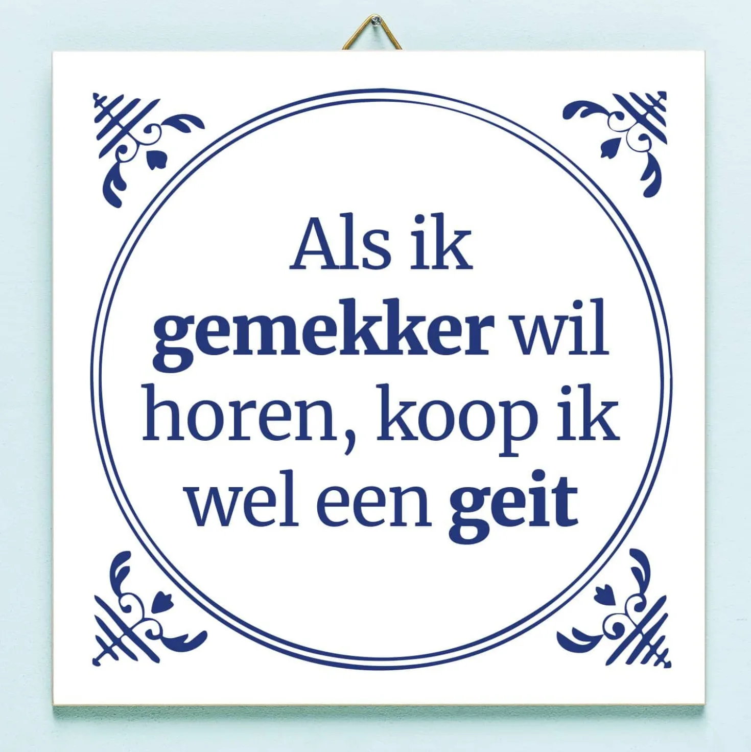 Tegeltje Als ik gemekker wil horen…