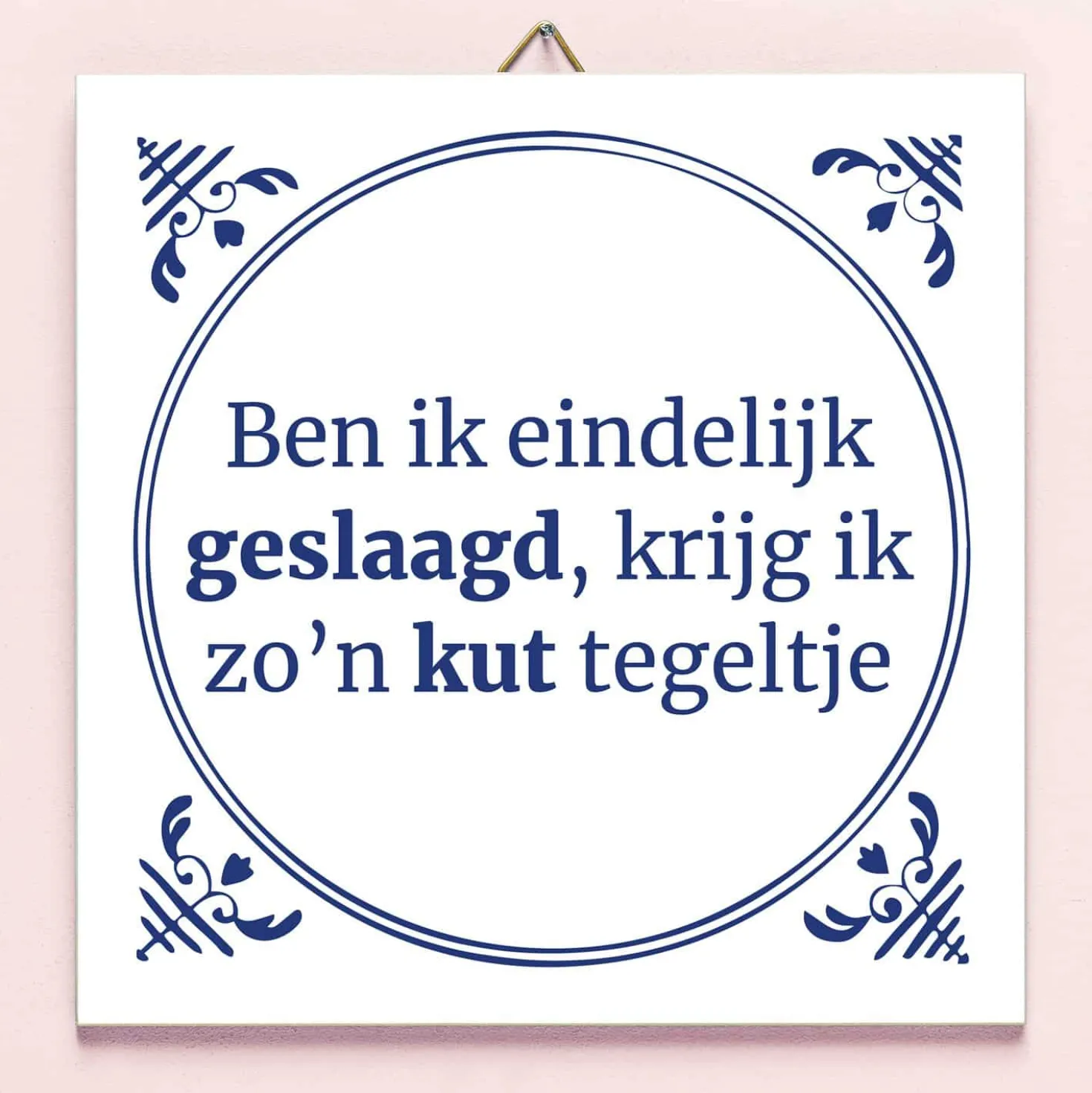 Tegeltje Ben ik eindelijk geslaagd