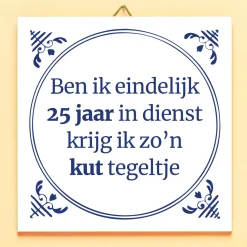 Tegeltje Ben ik eindelijk 25 jaar in dienst…