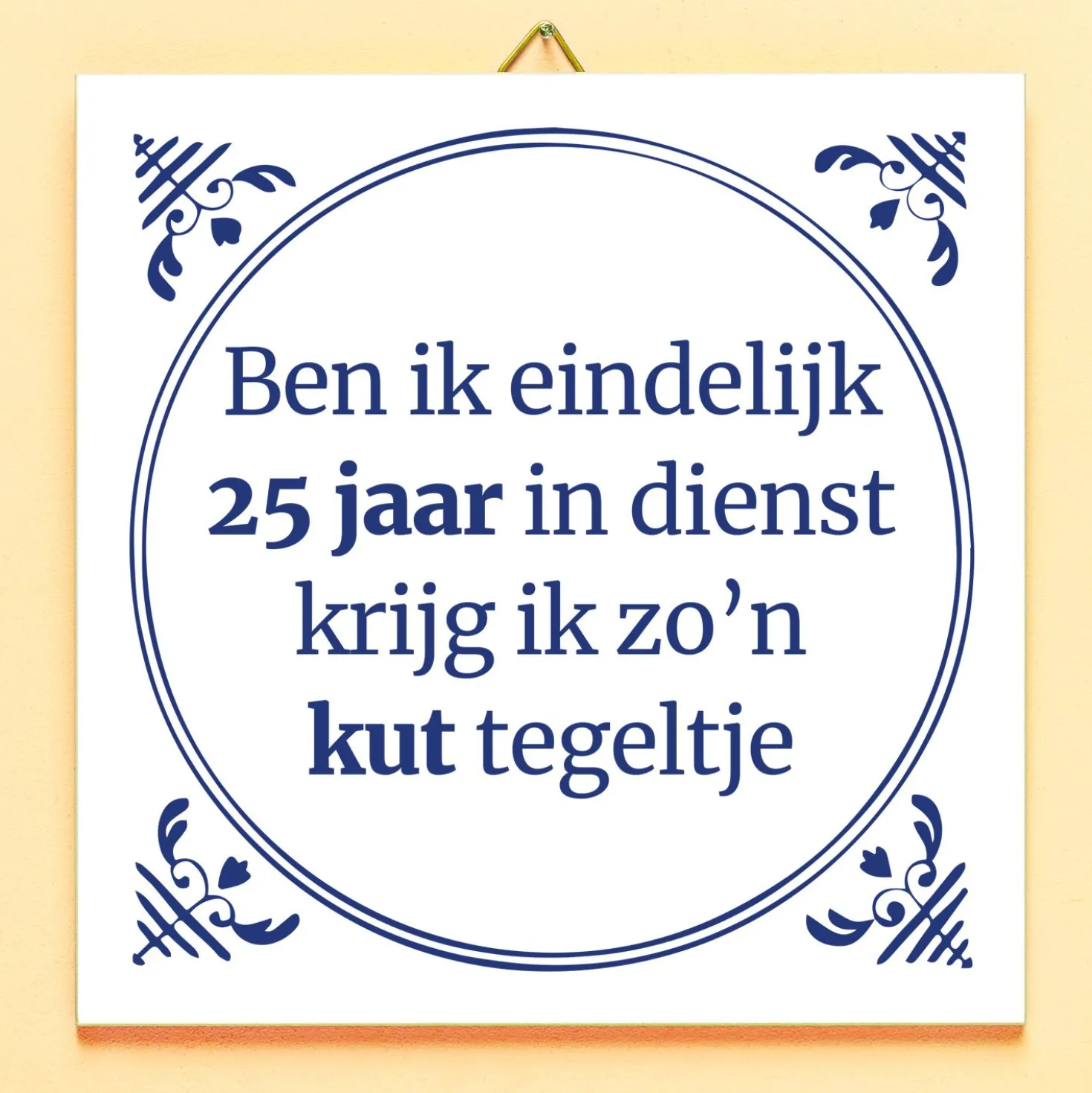 Tegeltje Ben ik eindelijk 25 jaar in dienst…