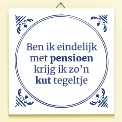 Tegeltje Ben ik eindelijk met pensioen