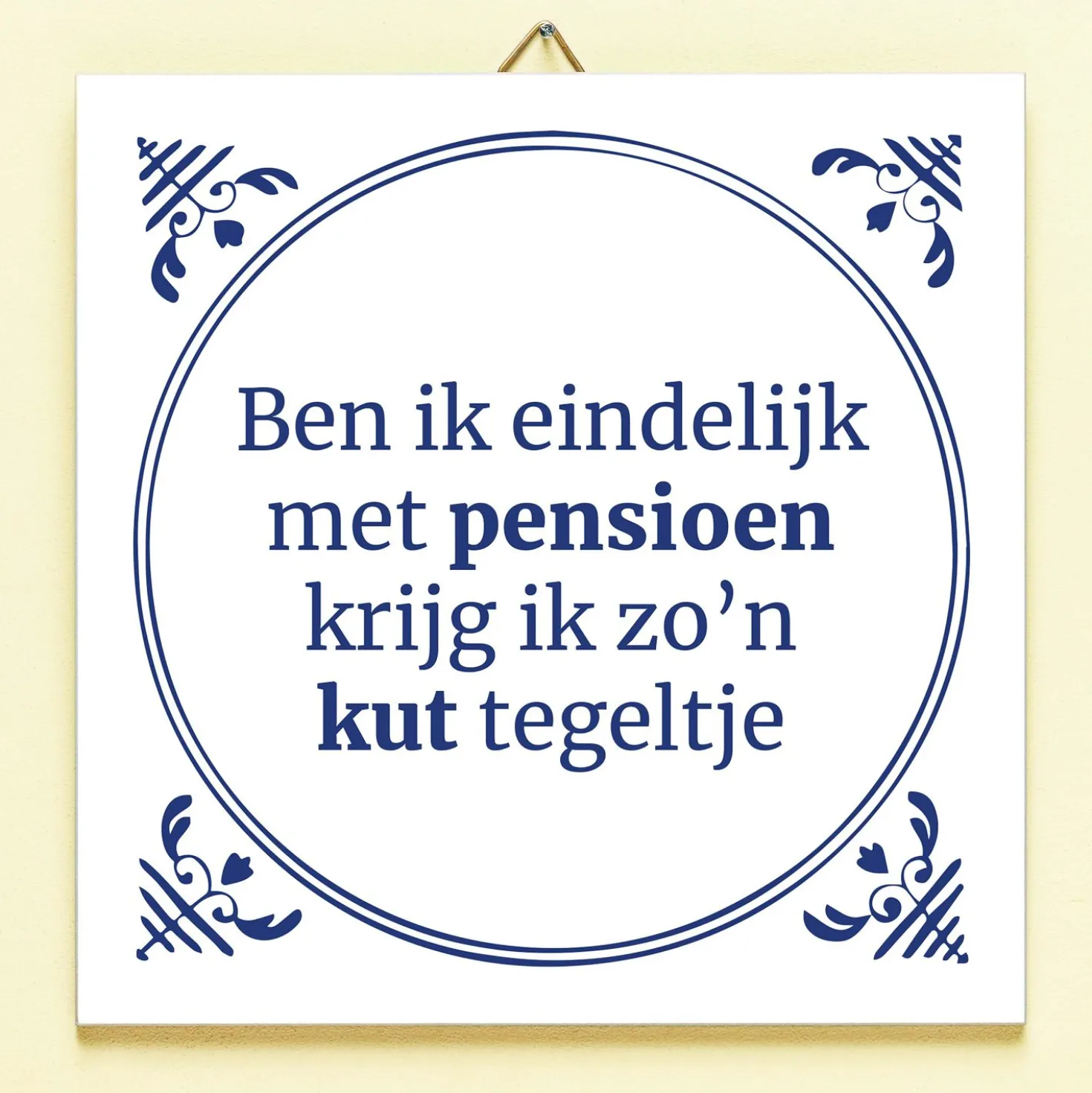 Tegeltje Ben ik eindelijk met pensioen
