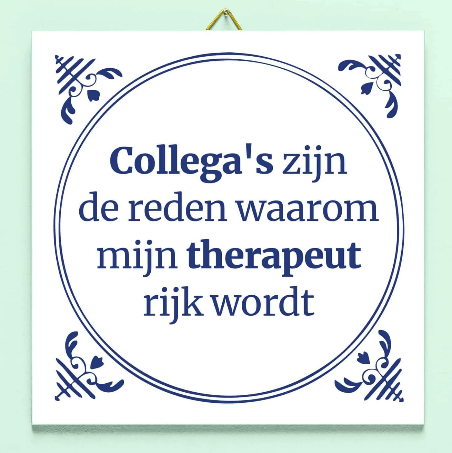 Tegeltje Collega’s zijn de reden waarom mijn therapeut rijk wordt