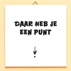 Tegeltje Daar heb je een punt