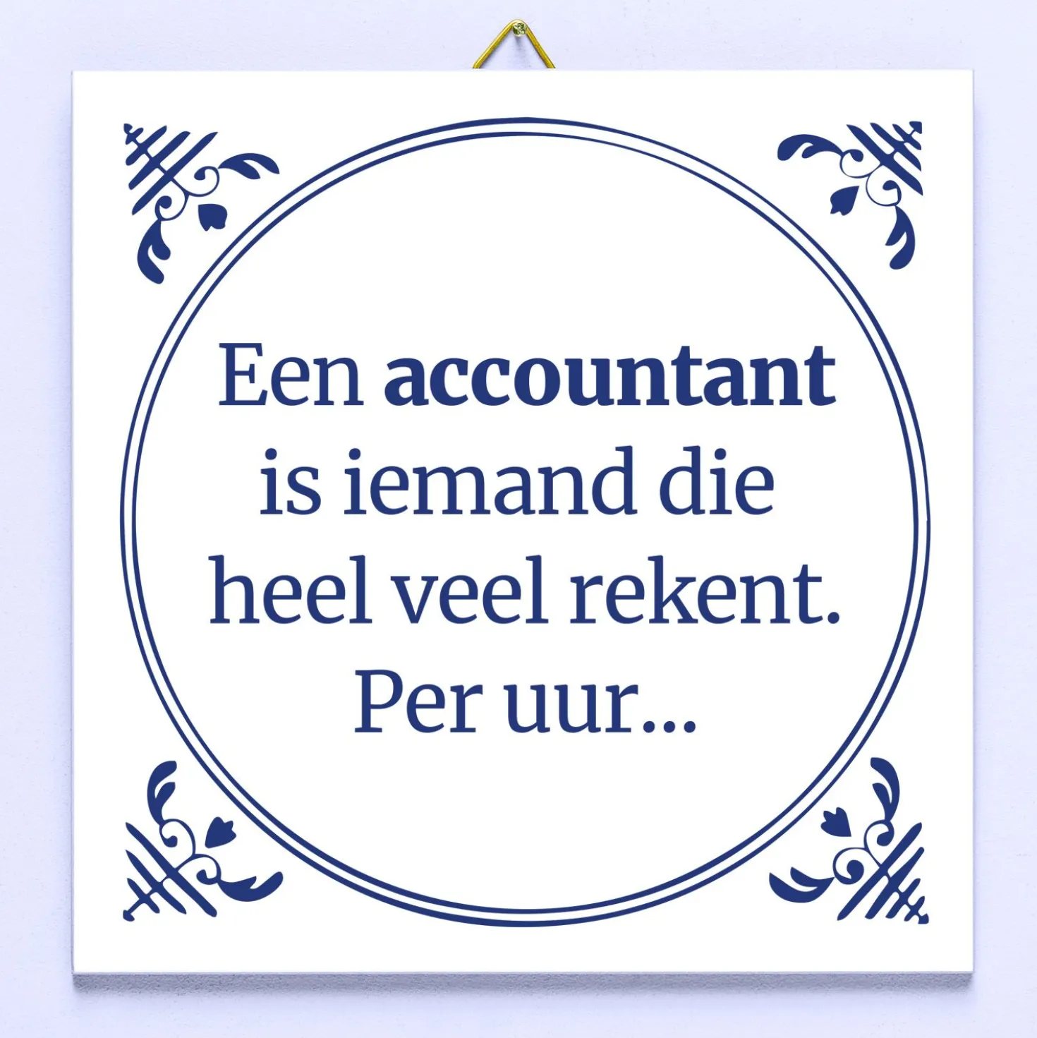 Tegeltje Een accountant is iemand die heel veel rekent. Per uur…