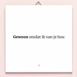 Tegeltje Gewoon omdat ik van je hou