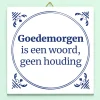 Tegeltje Goedemorgen is een woord