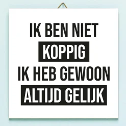 Tegeltje Ik ben niet koppig