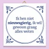 Tegeltje Ik ben niet nieuwsgierig