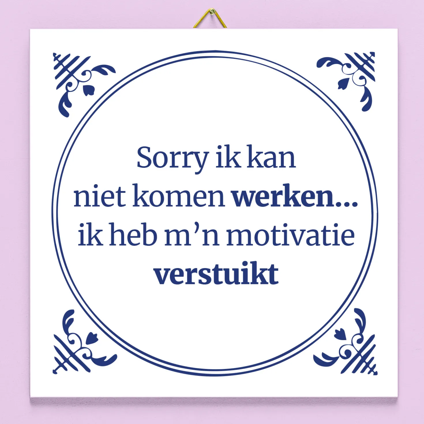 Tegeltje Ik kan niet komen werken