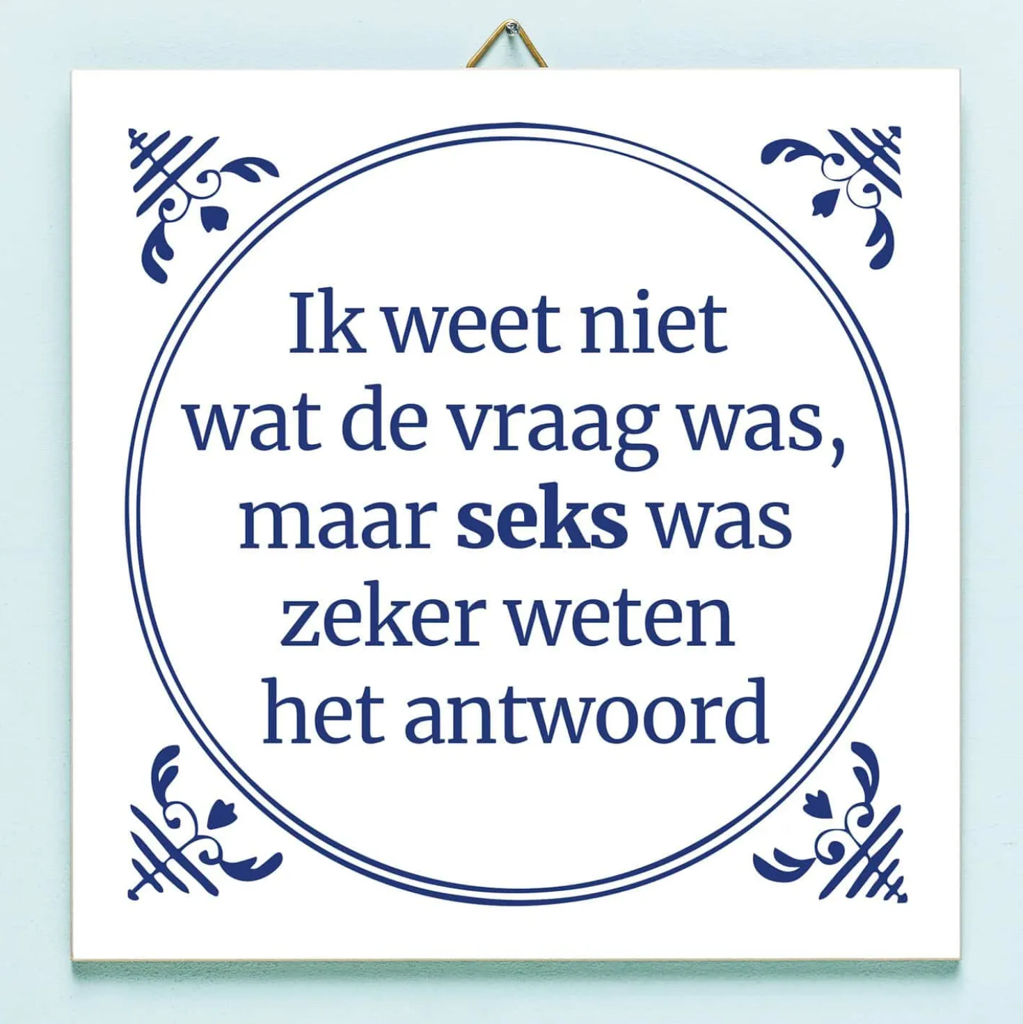 Tegeltje Ik weet niet wat de vraag was