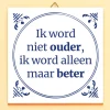 Tegeltje Ik word niet ouder
