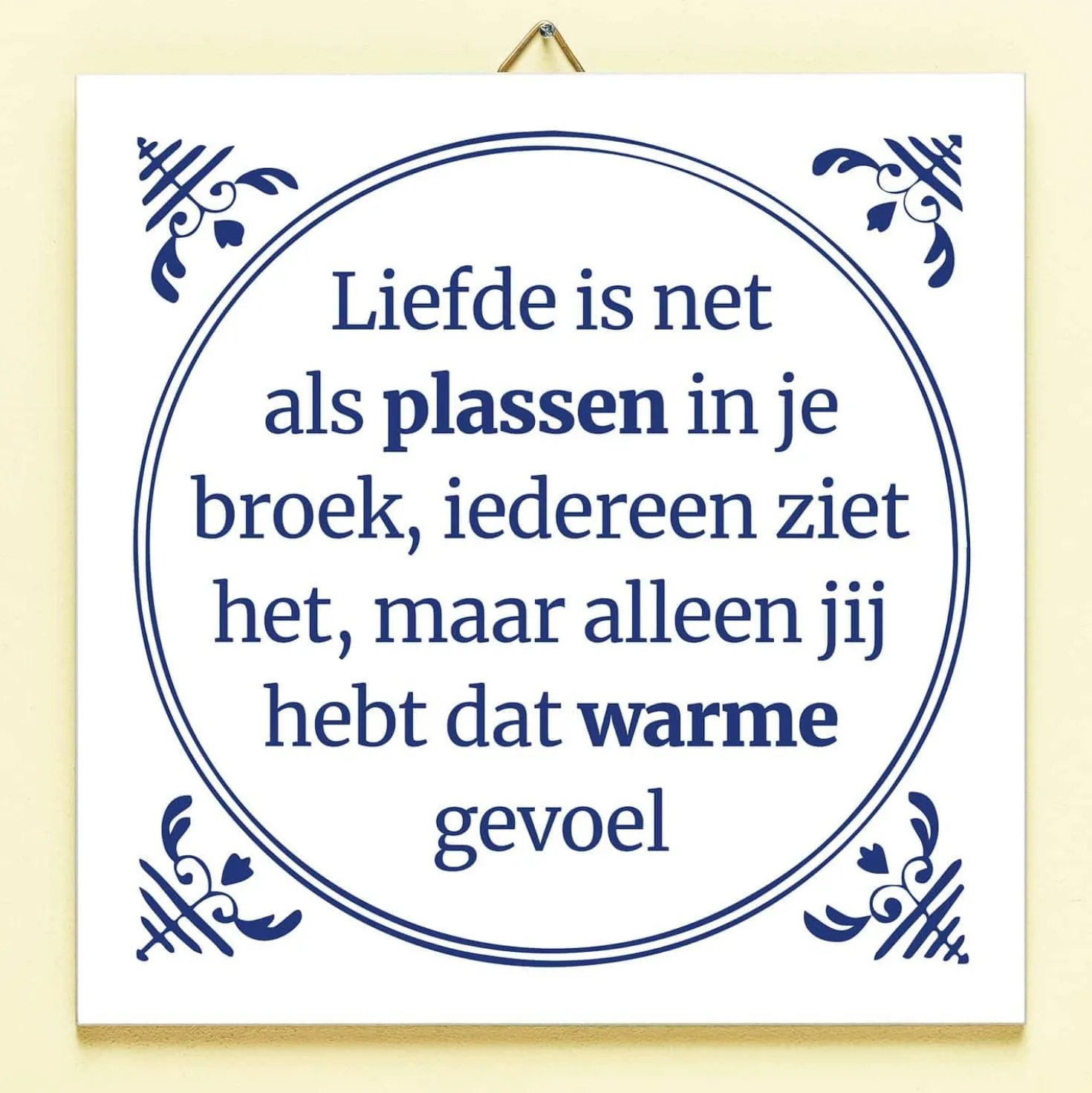 Tegeltje Liefde is als plassen in je broek