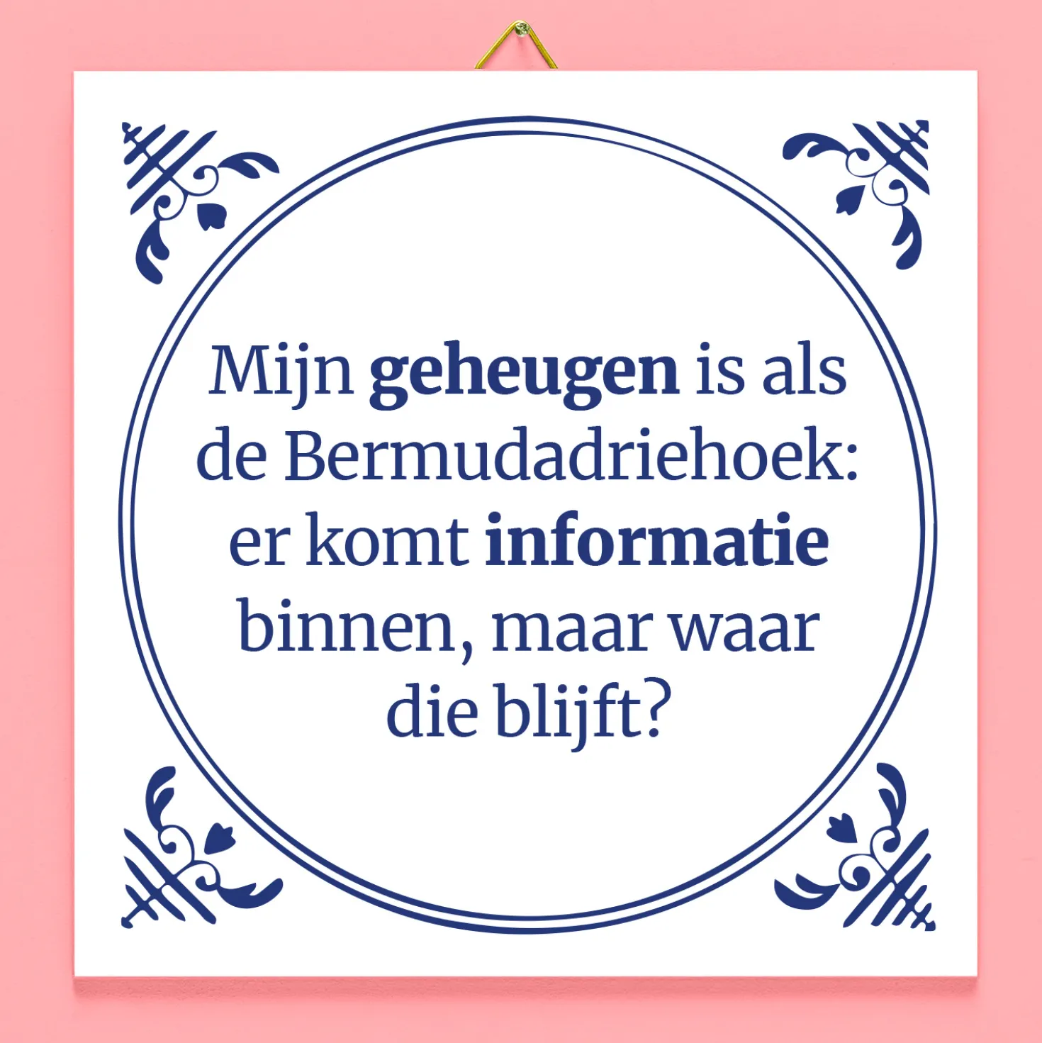 Tegeltje Mijn geheugen is als de Bermudadriehoek
