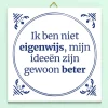 Tegeltje Mijn ideeën zijn gewoon beter