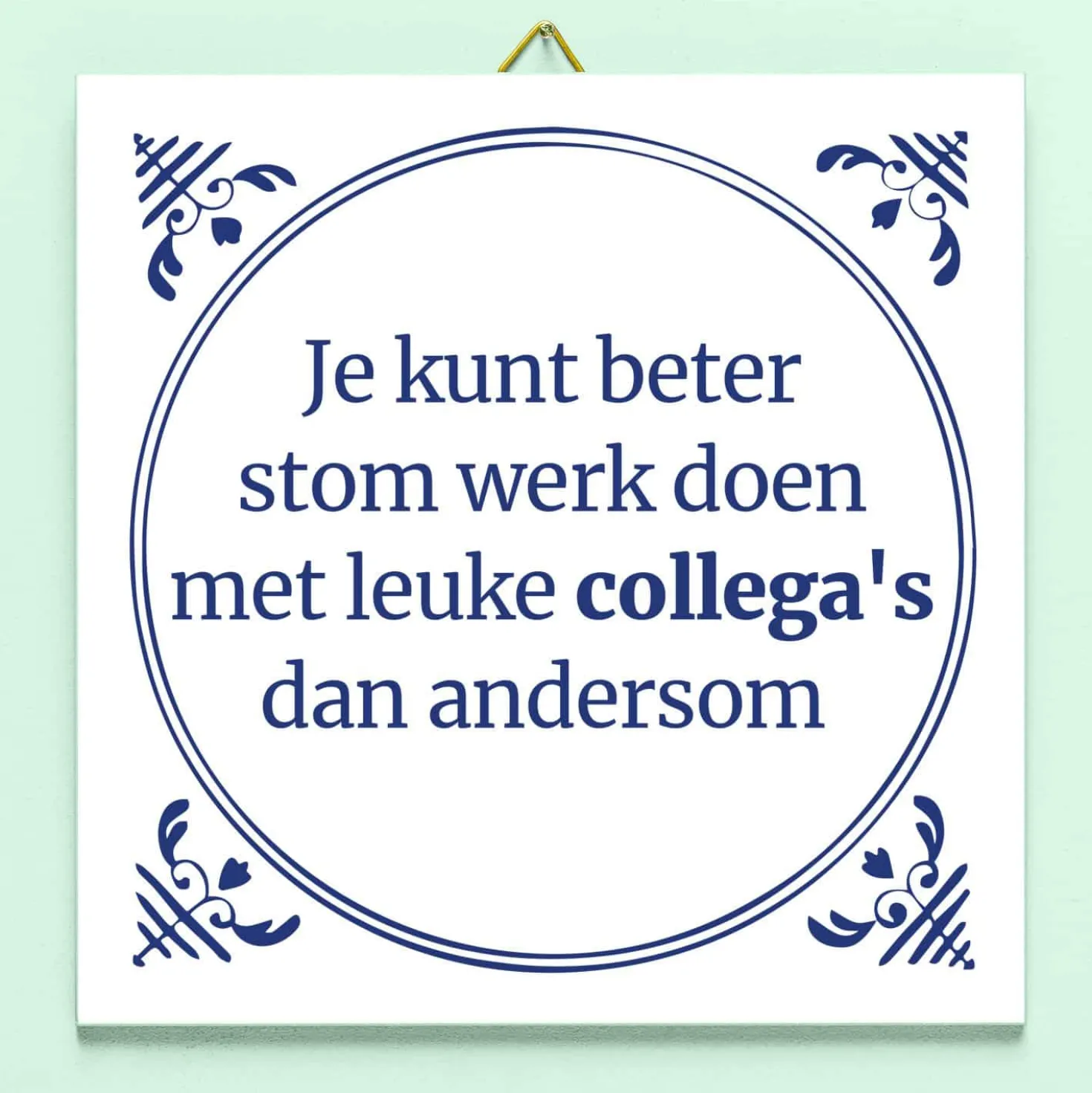Tegeltje Stom werk, leuke collega’s