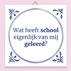 Tegeltje Wat heeft school eigenlijk van mij geleerd?